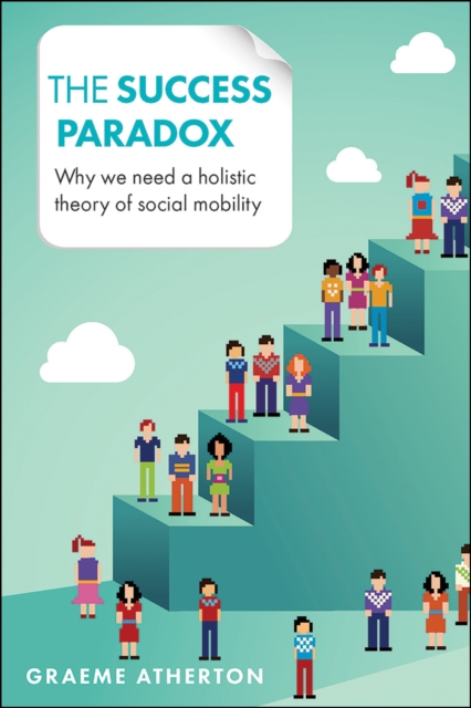 The success paradox : Why we need a holistic theory of social mobility, EPUB eBook