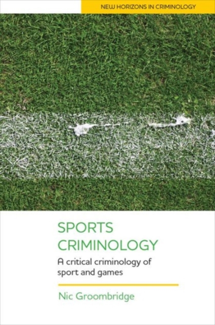 Sports Criminology : A Critical Criminology of Sport and Games, Hardback Book