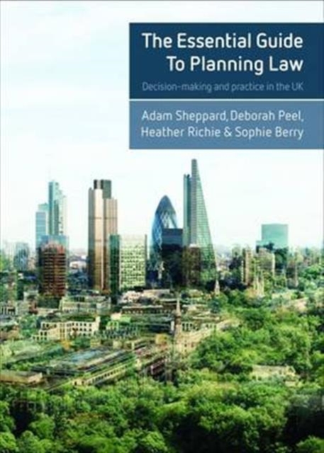 The Essential Guide to Planning Law : Decision-Making and Practice in the UK, Paperback / softback Book