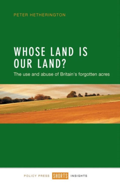 Whose Land Is Our Land? : The Use and Abuse of Britain's Forgotten Acres, Paperback / softback Book