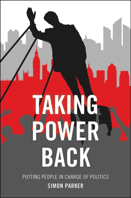 Taking power back : Putting people in charge of politics, PDF eBook