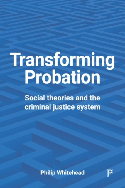 Transforming Probation : Social Theories and the Criminal Justice System, Hardback Book