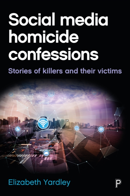 Social media homicide confessions : Stories of killers and their victims, PDF eBook