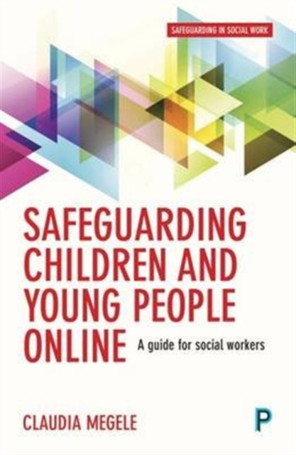 Safeguarding Children and Young People Online : A Guide for Practitioners, Paperback / softback Book
