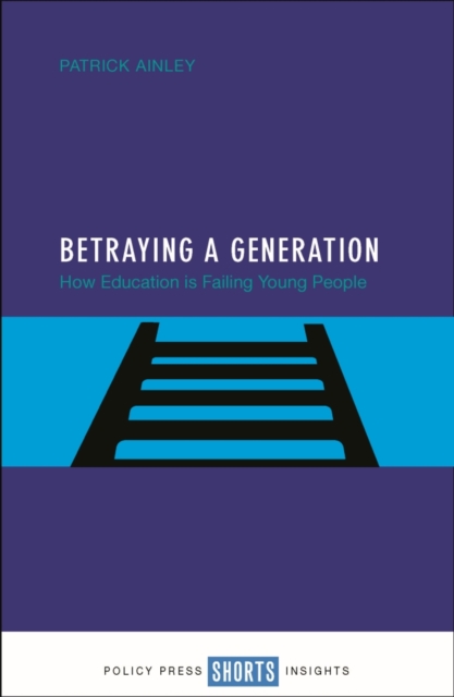 Betraying a generation : How education is failing young people, EPUB eBook