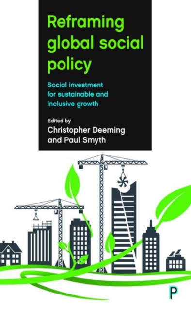 Reframing Global Social Policy : Social Investment for Sustainable and Inclusive Growth, Hardback Book