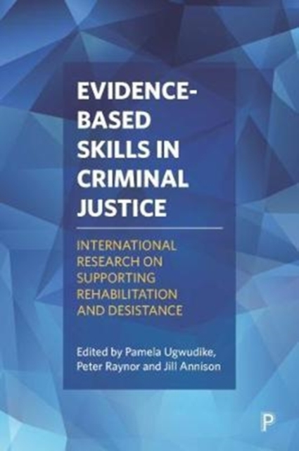 Evidence-Based Skills in Criminal Justice : International Research on Supporting Rehabilitation and Desistance, Hardback Book