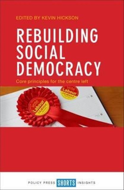 Rebuilding Social Democracy : Core Principles for the Centre Left, Paperback / softback Book