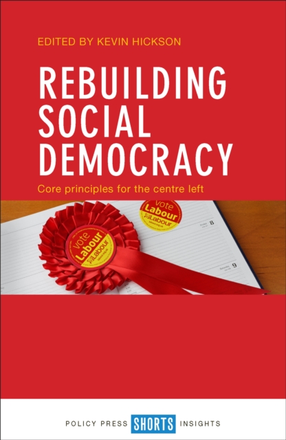 Rebuilding social democracy : Core principles for the centre left, PDF eBook
