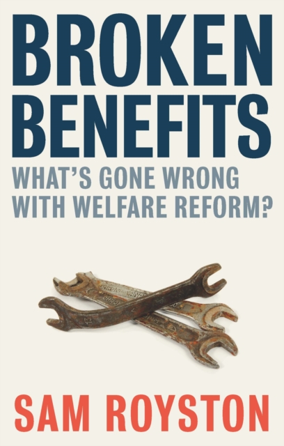 Broken Benefits : What's Gone Wrong with Welfare Reform, Paperback / softback Book