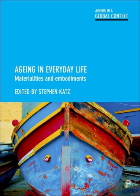 Ageing in Everyday Life : Materialities and Embodiments, Hardback Book
