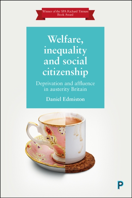 Welfare, inequality and social citizenship : Deprivation and affluence in austerity Britain, PDF eBook