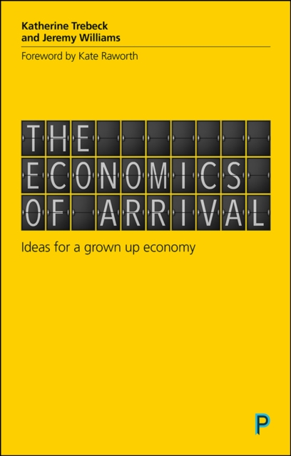 The economics of arrival : Ideas for a grown-up economy, PDF eBook