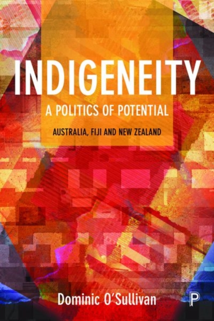 Indigeneity: A Politics of Potential : Australia, Fiji and New Zealand, Hardback Book