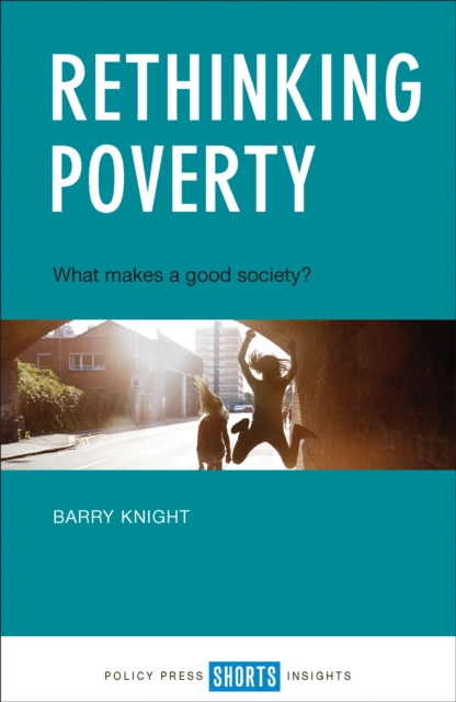 Rethinking Poverty : What makes a good society?, EPUB eBook