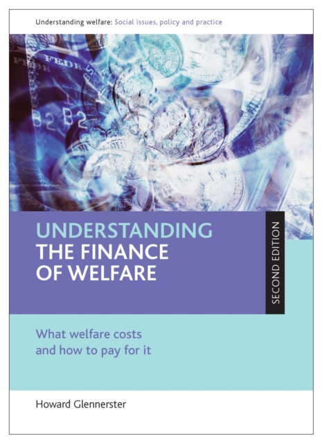 Understanding the finance of welfare (Second edition) : What welfare costs and how to pay for it, PDF eBook