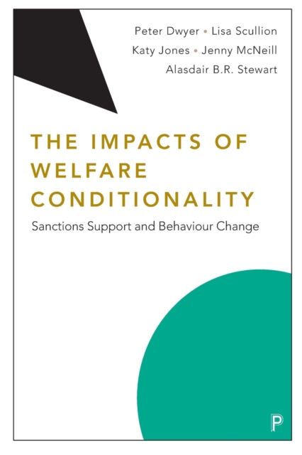 The Impacts of Welfare Conditionality : Sanctions Support and Behaviour Change, Paperback / softback Book