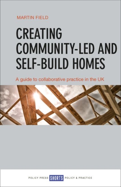 Creating Community-Led and Self-Build Homes : A Guide to Collaborative Practice in the UK, Paperback / softback Book