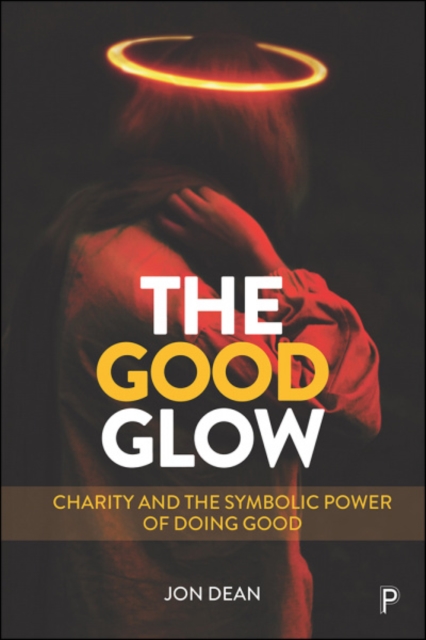 The Good Glow : Charity and the Symbolic Power of Doing Good, Paperback / softback Book
