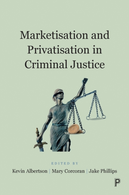 Marketisation and Privatisation in Criminal Justice, Paperback / softback Book