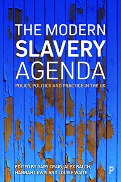 The Modern Slavery Agenda : Policy, Politics and Practice, Paperback / softback Book