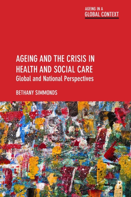 Ageing and the Crisis in Health and Social Care : Global and National Perspectives, Paperback / softback Book