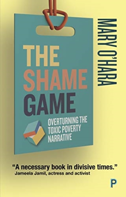The Shame Game : Overturning the Toxic Poverty Narrative, Paperback / softback Book