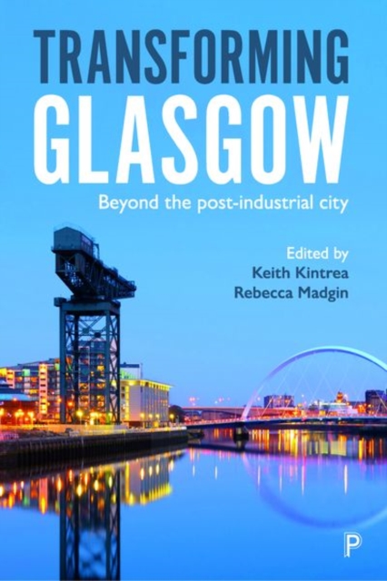 Transforming Glasgow : Beyond the Post-Industrial City, Hardback Book