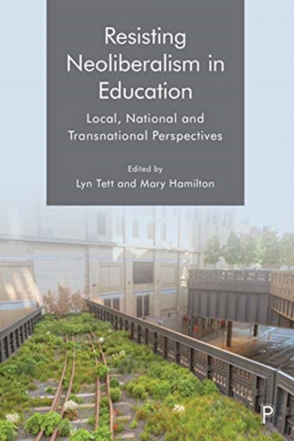 Resisting Neoliberalism in Education : Local, National and Transnational Perspectives, Paperback / softback Book