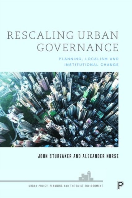 Rescaling Urban Governance : Planning, Localism and Institutional Change, Hardback Book