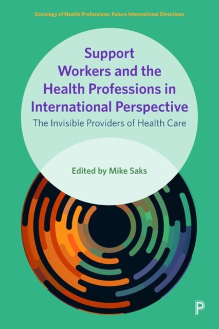Support Workers and the Health Professions in International Perspective : The Invisible Providers of Health Care, Hardback Book