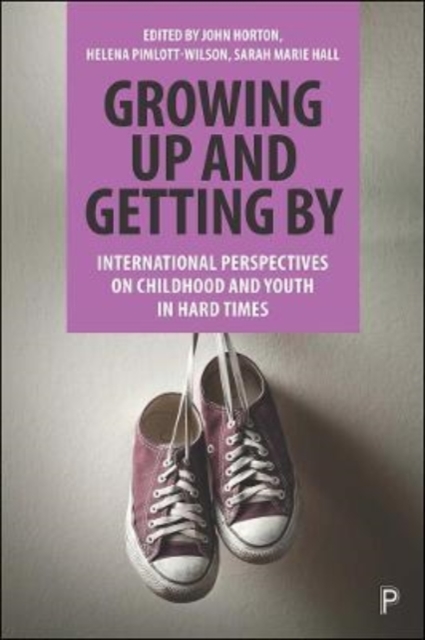 Growing Up and Getting By : International Perspectives on Childhood and Youth in Hard Times, Paperback / softback Book