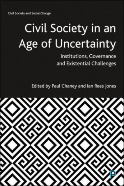 Civil Society in an Age of Uncertainty : Institutions, Governance and Existential Challenges, Paperback / softback Book