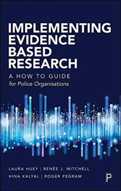 Implementing Evidence-Based Research : A How-to Guide for Police Organizations, Paperback / softback Book