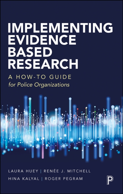 Implementing Evidence-Based Research : A How-to Guide for Police Organizations, PDF eBook
