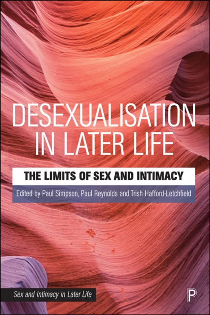 Desexualisation in Later Life : The Limits of Sex and Intimacy, PDF eBook