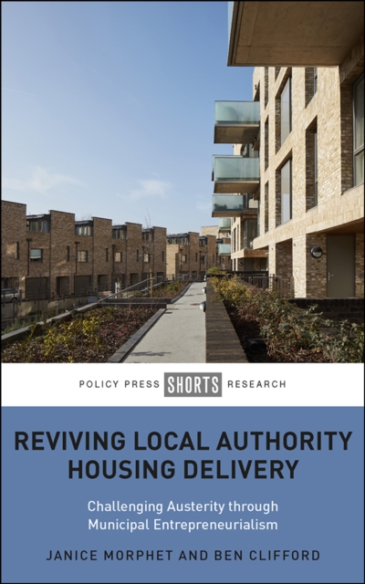 Reviving Local Authority Housing Delivery : Challenging Austerity Through Municipal Entrepreneurialism, EPUB eBook