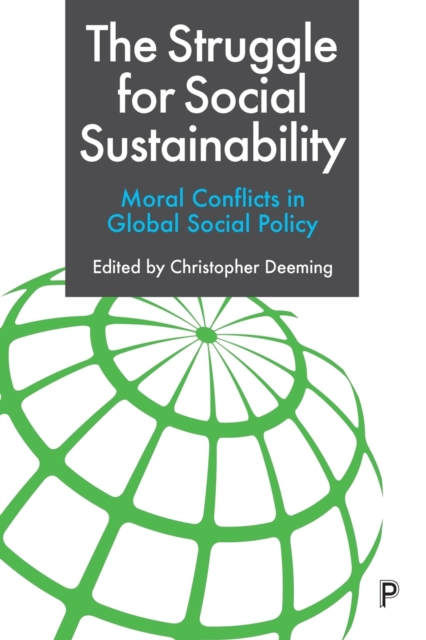 The Struggle for Social Sustainability : Moral Conflicts in Global Social Policy, Paperback / softback Book