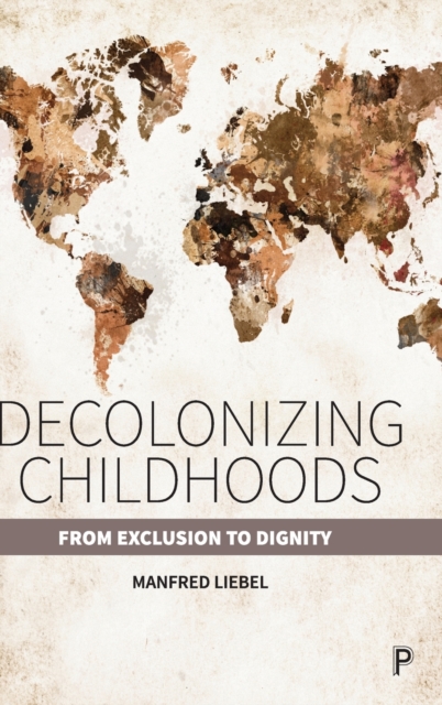 Decolonizing Childhoods : From Exclusion to Dignity, Hardback Book