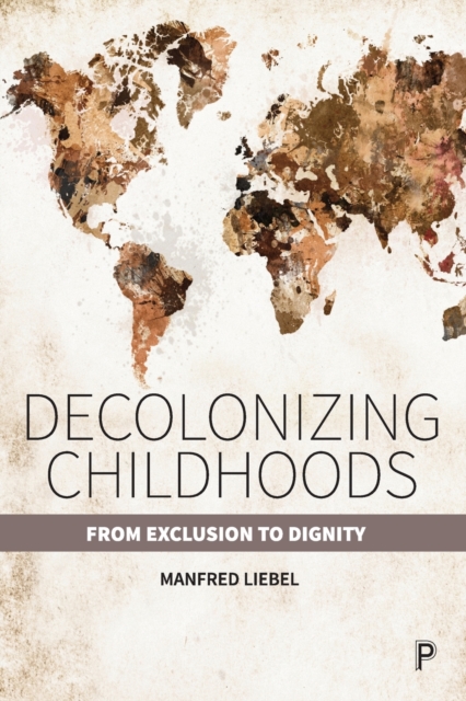 Decolonizing Childhoods : From Exclusion to Dignity, Paperback / softback Book