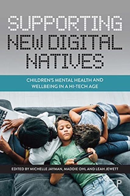Supporting New Digital Natives : Children’s Mental Health and Wellbeing in a Hi-Tech Age, Paperback / softback Book