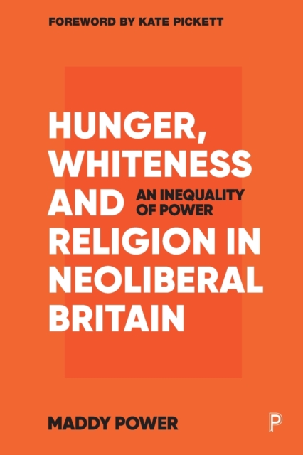 Hunger, Whiteness and Religion in Neoliberal Britain : An Inequality of Power, Paperback / softback Book