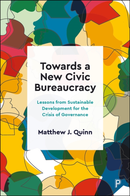 Towards a New Civic Bureaucracy : Lessons from Sustainable Development for the Crisis of Governance, EPUB eBook