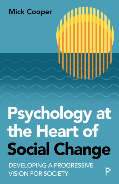 Psychology at the Heart of Social Change : Developing a Progressive Vision for Society, EPUB eBook