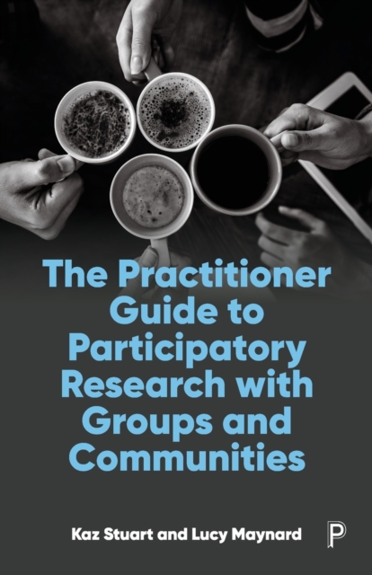 The Practitioner Guide to Participatory Research with Groups and Communities, Paperback / softback Book