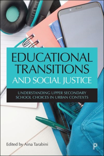 Educational Transitions and Social Justice : Understanding Upper Secondary School Choices in Urban Contexts, Hardback Book
