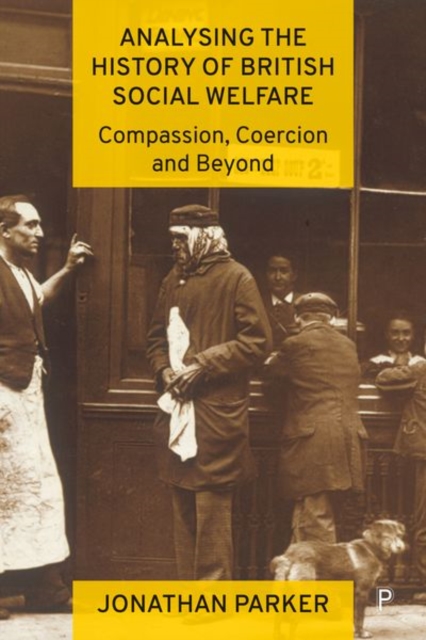 Analysing the History of British Social Welfare : Compassion, Coercion and Beyond, Hardback Book