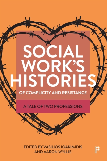 Social Work’s Histories of Complicity and Resistance : A Tale of Two Professions, Paperback / softback Book