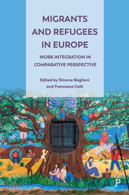 Migrants and Refugees in Europe : Work Integration in Comparative Perspective, Paperback / softback Book