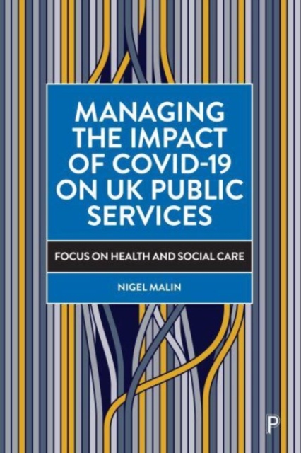 Managing the Impact of COVID-19 on UK Public Services : Focus on Health and Social Care, Hardback Book